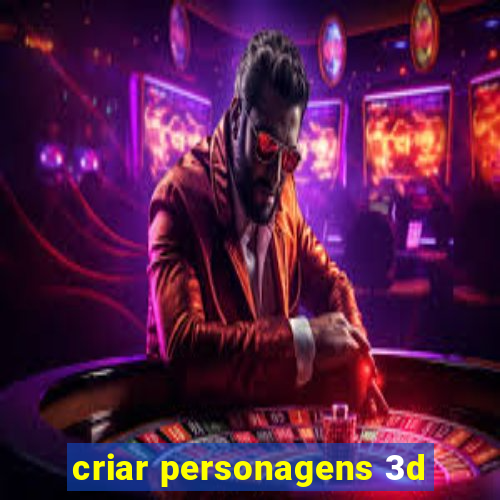 criar personagens 3d